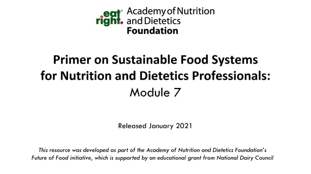 Primer on Sustainable Food Systems for Nutrition and Dietetics Professionals: Module 7